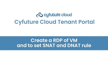 Cyfuture Cloud Tenant Portal Video Tour - Creating RDP for VM and Setting SNAT/DNAT Rules
