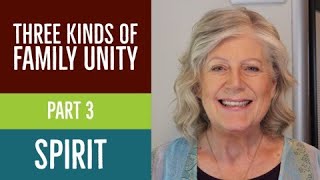 3 Kinds of Family Unity, pt  3 Spirit