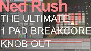 Ned Rush = The Ultimate 1 Pad Breakcore Knob Out