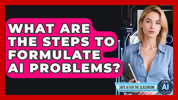 What Are The Steps To Formulate AI Problems? - Safe AI for The Classroom