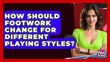 How Should Footwork Change For Different Playing Styles? - Ping Pong Prodigy
