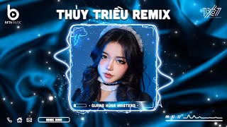 Thủy Triều Remix - Thủy Triều Remix - Quang Hùng MasterD | Nhạc Hot TikTok 2024 - Nhạc Trẻ Remix