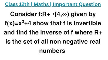 Consider f:R+→[4,∞) given by f(x)=x²+4 show that f is invertible and find the inverse of f where R^(