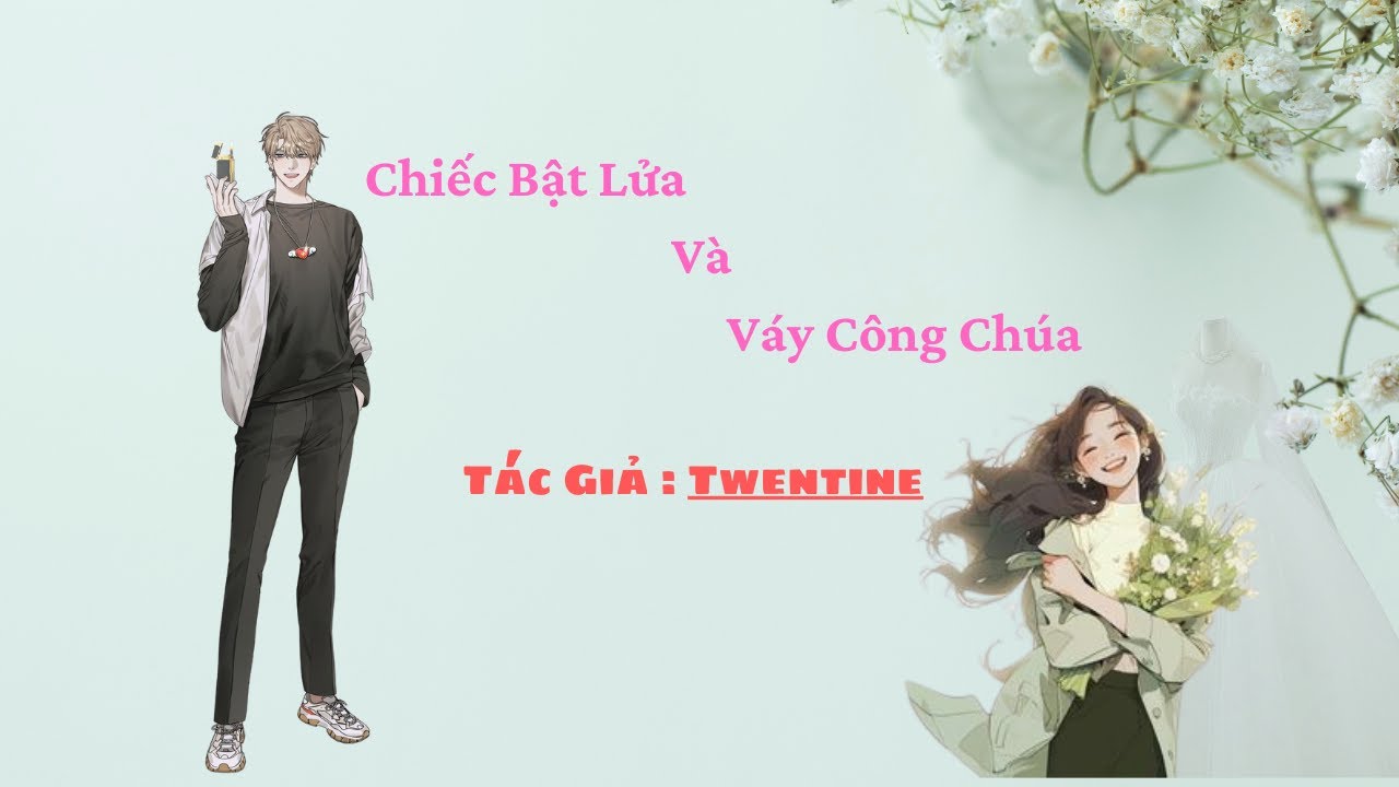 Chiếc Bật Lửa Và Váy Công Chúa | Tác Giả : TWENTINE| Phần 4