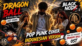 Indonesian Version | OST. DRAGON BALL | Pop Punk with Heavy Metal Influences Cover By BLACK NODE