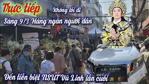 Trực tiếp Tiễn Biệt Nghệ Sĩ Vũ Linh