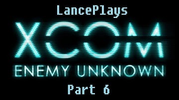 LancePlays - XCOM: Enemy Unknown - Nigel "Nitro" Teacups - Part 6
