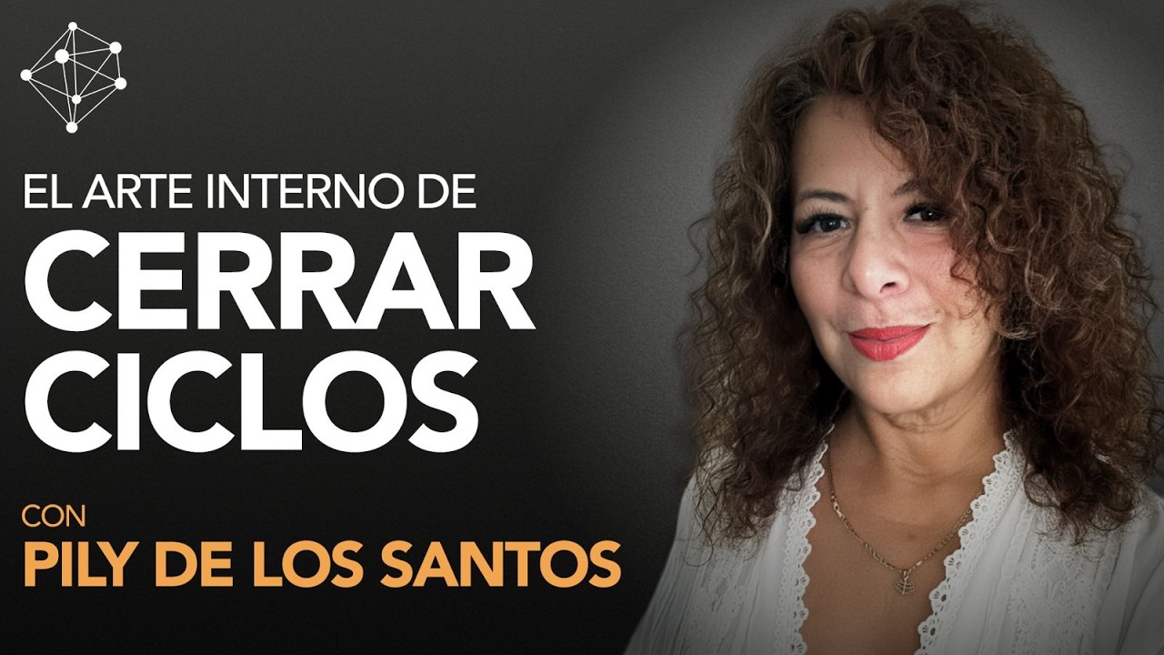El arte interno de cerrar ciclos | Pily de Los Santos
