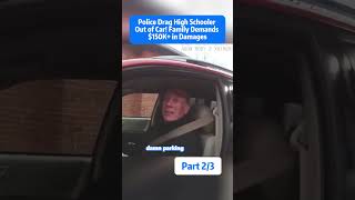 Police Drag High Schooler out Out of Car! Family Demands$15OK+ in Damages Part2/3