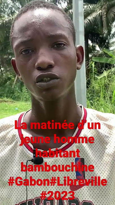 Le récit d’un jeune habitant de #Bambouchine ,un quartier de #Libreville au #Gabon
