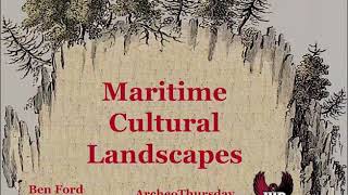 Maritime Cultural Landscapes | Dr. Benjamin Ford Presentation