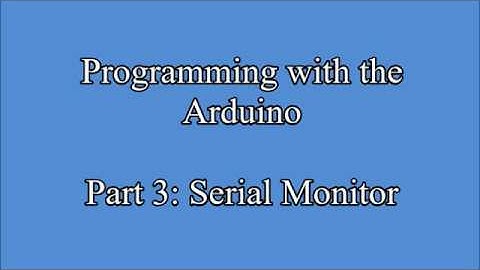 Programming with the Arduino Part 3: Serial Monitor