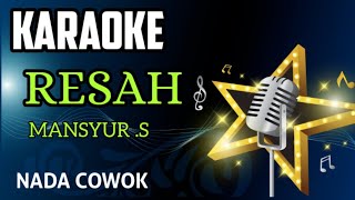 RESAH || MANSYUR S || KARAOKE DANGDUT+ LIRICK || NADA COWOK