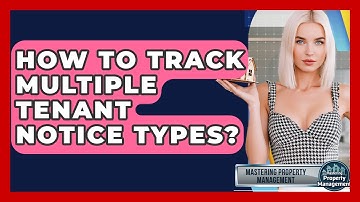 How To Track Multiple Tenant Notice Types? - Mastering Property Management
