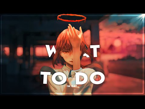 WHAT TO DO - Anime MIX [Flow/Edit]