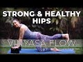 Vinyasa Flow for Strong and Healthy Hips//No Inversions//Wrist Friendly