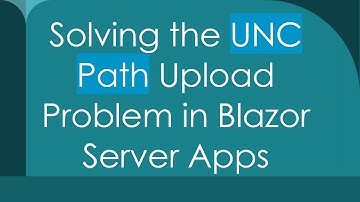 Solving the UNC Path Upload Problem in Blazor Server Apps
