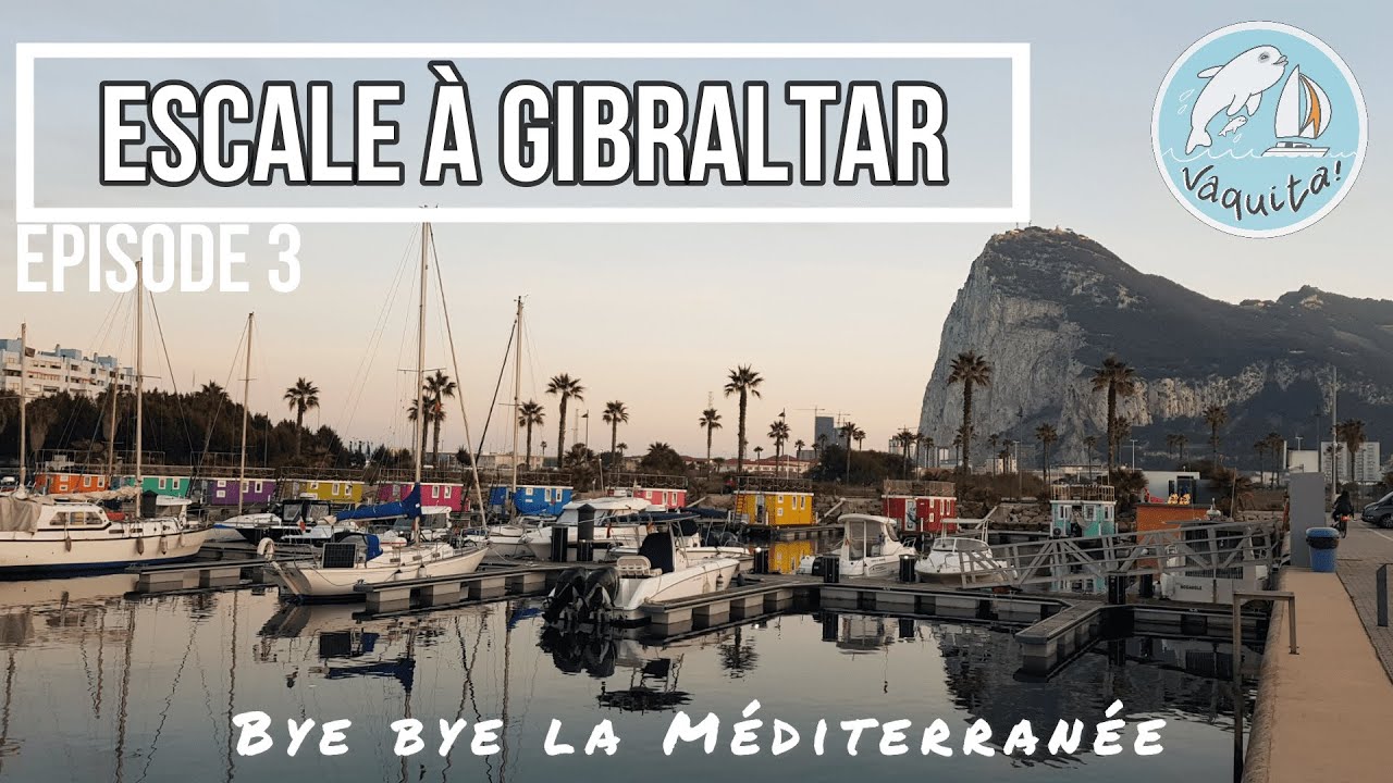 EP 3 - Escale à Gibraltar : bye bye la Méditerranée !
