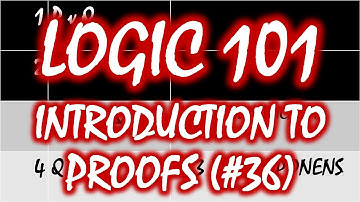 Logic 101 (#36): Introduction to Proofs