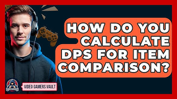How Do You Calculate DPS For Item Comparison? - Video Gamers Vault