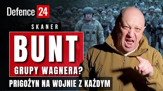 Bunt Grupy Wagnera? Prigożyn na wojnie z każdym | Skaner