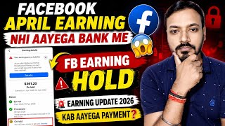 Facebook April Earning Nhi Aayega Bank Me 😱 FB Earning Hold | Big Update 2026