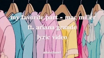 my favorite part - Mac miller ft. Ariana Grande lyric video