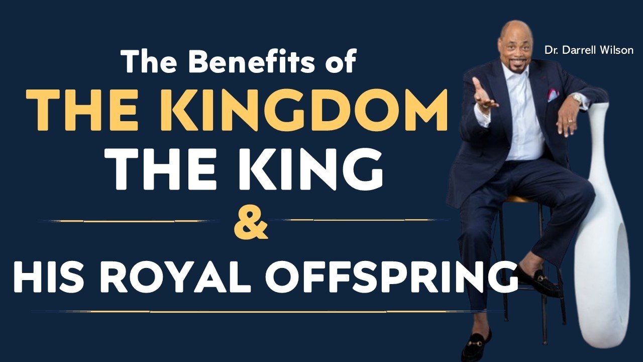 “The Benefits of The Kingdom, The King & His Royal Offspring“