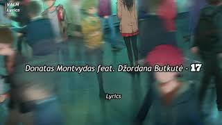 Video thumbnail of "Donatas Montvydas feat  Džordana Butkutė - 17 [Lyrics]"