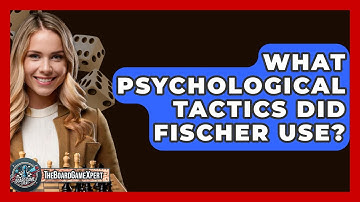What Psychological Tactics Did Fischer Use? - The Board Game Xpert