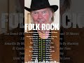 Beautiful Folk Songs - Best Folk Songs Of All Time 70s 80s 90s - Folk &amp; Country Songs Collection