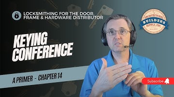 Chapter 14: Keying Conference - Locksmithing for the Door, Frame and Hardware Distributor - A Primer