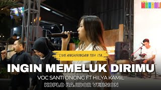 NEW MANDALA - INGIN MEMELUK DIRIMU | VOC.SANTI ONONG FT HILYA KAMIL | LIVE ANGKRINGAN TEH ITA