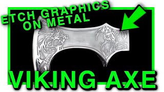 Etch Graphics On Metal,  Modify Harbor Freight Axe into Viking Axe