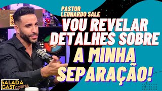 PASTOR LEONARDO SALE REVELA DETALHES DA SEPARAÇÃO! ✂️ #podcast  #cortespodcast #podcastbrasil