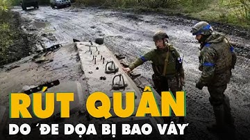 NÓNG: Quân Ukraine đang tiến vào Lyman, Nga xác nhận rút quân do 
