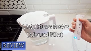 LARQ Pitcher PureVis Review  What You Need to Know!
