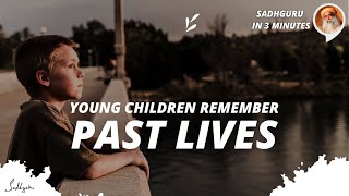 Do children remember their past lives? | Sadhguru in 3 mins