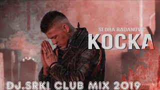 SLOBA RADANOVIC - KOCKA (DJ.SRKI CLUB MIX 2019)