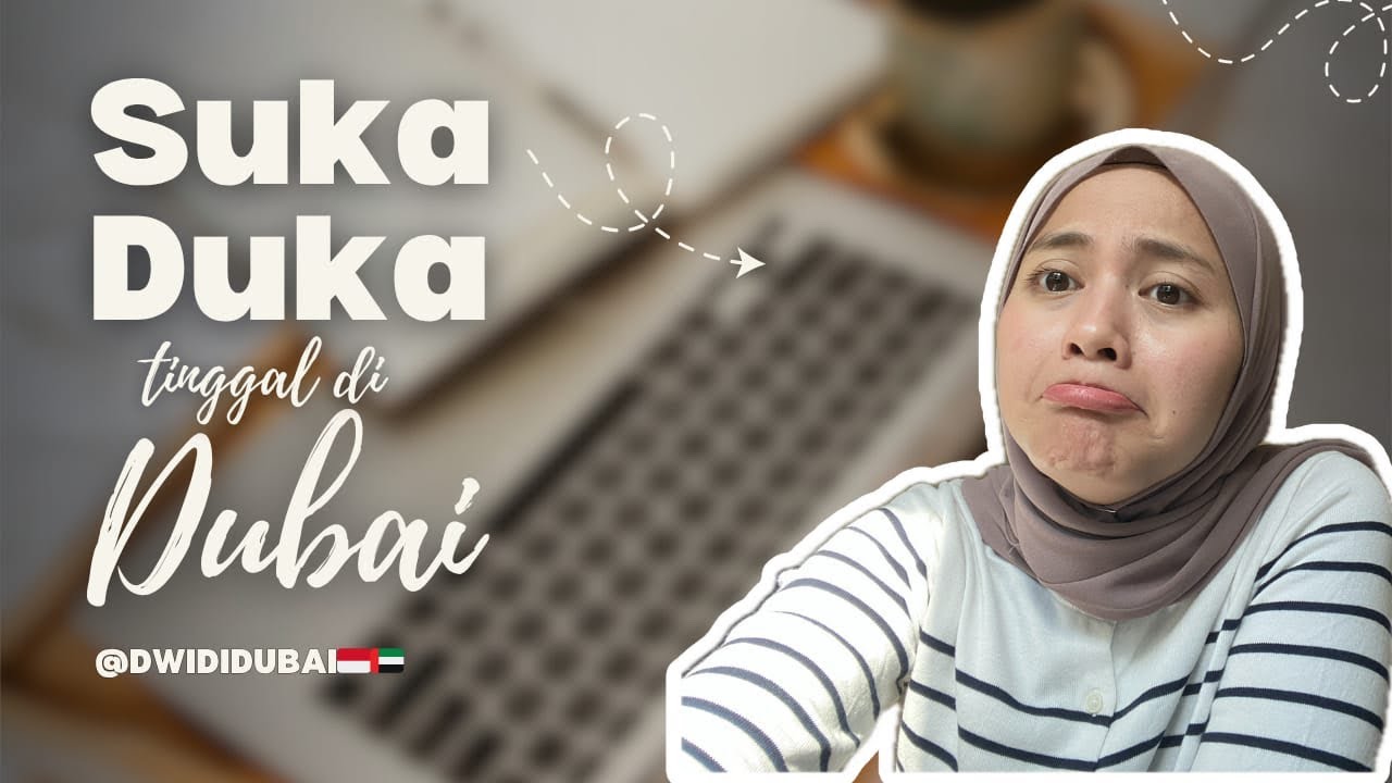 SUKA DUKA TINGGAL DI DUBAI🇦🇪 – MEWAH SIH TAPI….😍😭✨