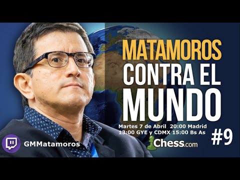 GM Matamoros contra el Mundo #9