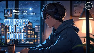 Whisper in My Hoodie – River Jay｜Late Night Chill R&B for Lonely Hearts