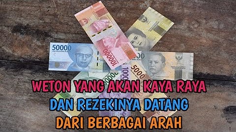 WETON YANG AKAN KAYA RAYA DAN REZEKINYA DATANG DARI BERBAGAI ARAH