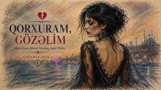 💔 Qorxuram, Gözəlim Ahmet Kaya Ruhunda Azerbaycan Balladası 🇦🇿