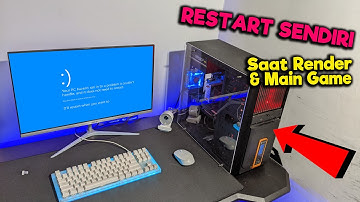 PC Ini Tiba-Tiba Suka Restart Sendiri Saat Main Game & Rendering | Kita Coba Atasin