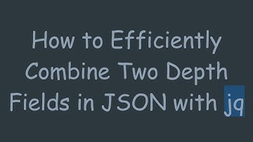How to Efficiently Combine Two Depth Fields in JSON with jq