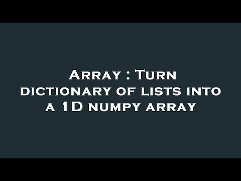 Array : Turn dictionary of lists into a 1D numpy array
