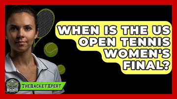 When Is The US Open Tennis Women