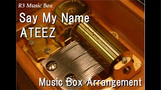 Say My Name/Ateez [Music Box]