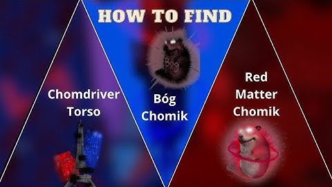 How to find Chomdriver Torso, Bóg Chomik and Red Matter Chomik | All extremes